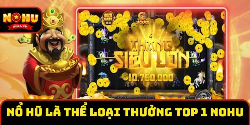 Nổ hũ là thể loại quay thưởng top 1 Nohu