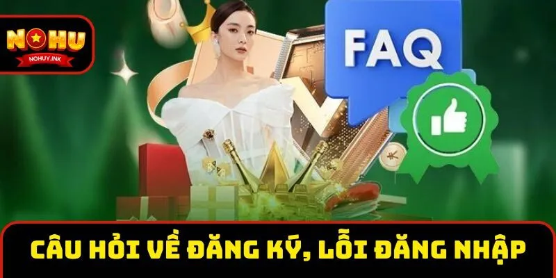 Câu hỏi về điều kiện đăng ký, lỗi đăng nhập Câu hỏi về điều kiện đăng ký, lỗi đăng nhập