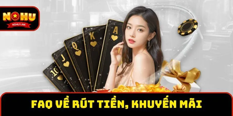Câu hỏi thường gặp về rút tiền, khuyến mãi Câu hỏi thường gặp về rút tiền, khuyến mãi