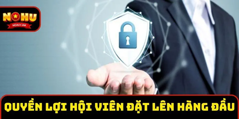 Quyền lợi hội viên đặt lên hàng đầu trong chính sách bảo mật Quyền lợi hội viên đặt lên hàng đầu trong chính sách bảo mật
