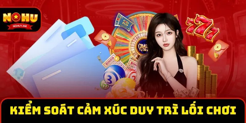 Kiểm soát cảm xúc giúp duy trì lối chơi lành mạnh