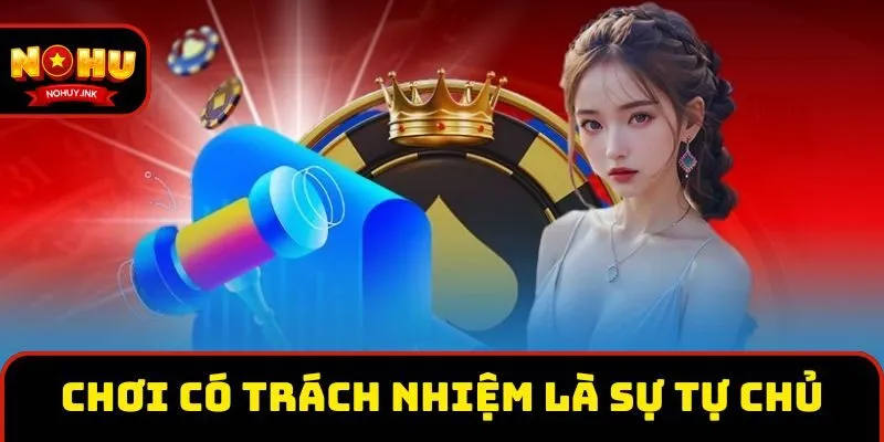 Chơi có trách nhiệm là sự tự chủ khi giải trí