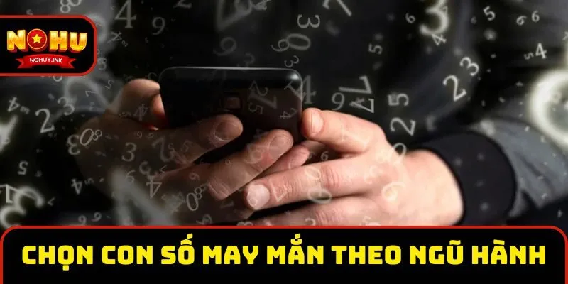 Chọn con số may mắn theo học thuyết ngũ hành Chọn con số may mắn theo học thuyết ngũ hành