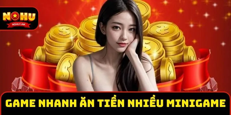 Game nhanh ăn tiền với nhiều minigame Game nhanh ăn tiền với nhiều minigame