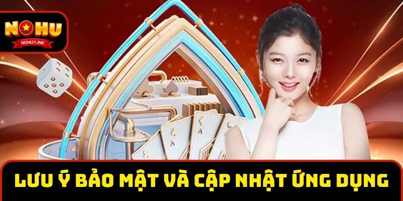 Lưu ý bảo mật và cập nhật ứng dụng nhà cái