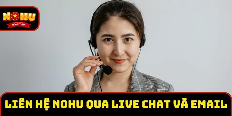 Liên hệ Nohu nhanh chóng qua live chat và email