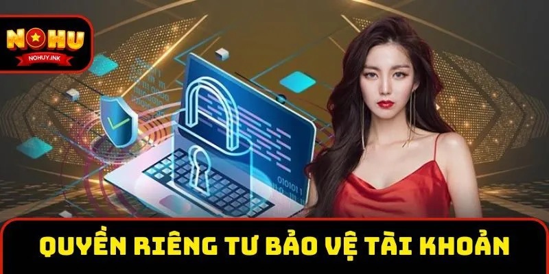Hiểu rõ quyền riêng tư giúp bảo vệ tài khoản cho người chơi