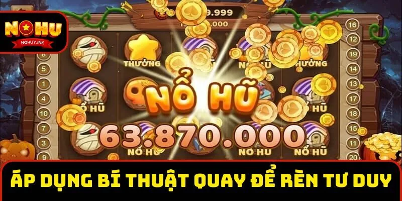 Áp dụng bí thuật quay để rèn luyện tư duy