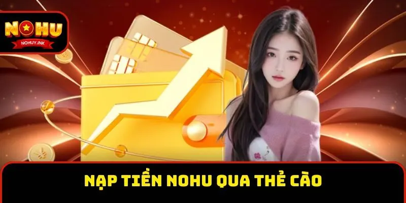 Nạp tiền Nohu qua thẻ cào tiện lợi Nạp tiền Nohu qua thẻ cào tiện lợi