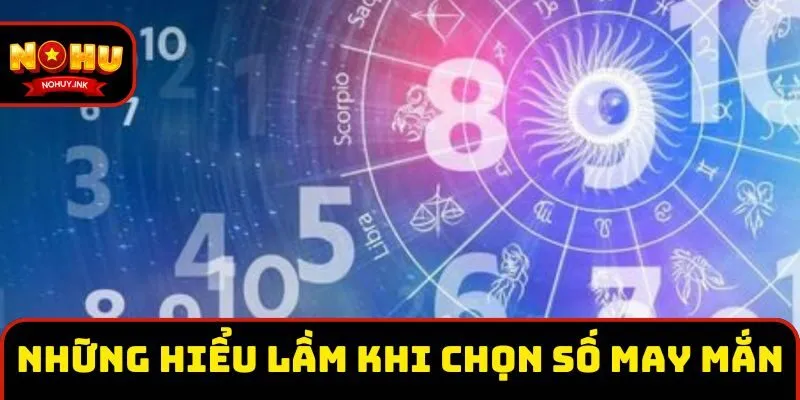 Những hiểu lầm khi chọn số may mắn Những hiểu lầm khi chọn số may mắn