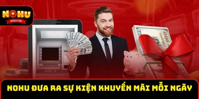 Nohu đưa ra sự kiện khuyến mãi mỗi ngày