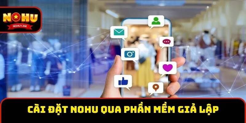 Cài đặt Nohu trên máy tính qua phần mềm giả lập Cài đặt Nohu trên máy tính qua phần mềm giả lập