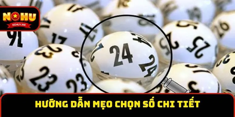 Hướng dẫn mẹo chọn số chi tiết